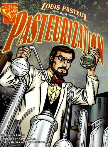 Louis Pasteur and Pasteurization (Rise and Shine) (Inventions and Discovery)
