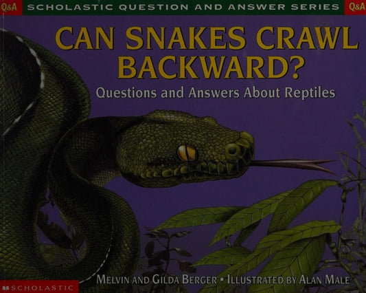 Can Snakes Crawl Backwards? Scholastic Q & A: Reptiles (Scholastic Question & Answer)