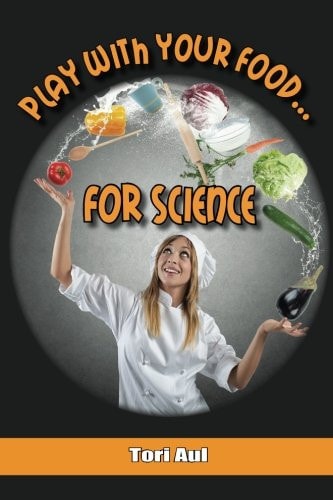 Play With Your Food . . . For Science!